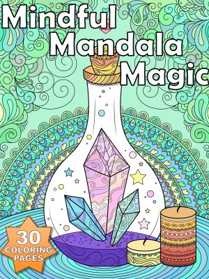 Mindfulness - Mindful Mandala Magic - 30 Coloring Pages for Calm & Creativity
