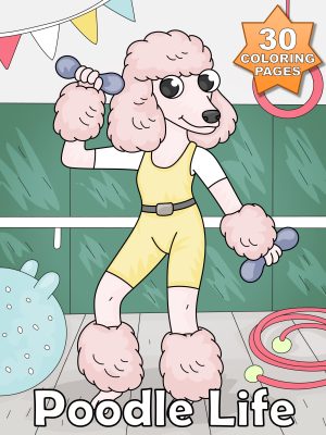 Animals - Poodle Life - 30 Coloring Pages of Poodles Living Like People
