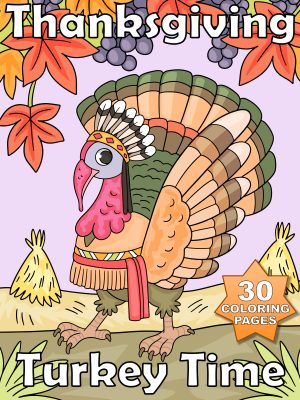 Thanksgiving - Turkey Time – 30 Hand-Drawn Thanksgiving Coloring Pages of Festive Feathered Fun